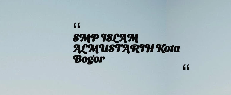 thumbnail for SMP ISLAM ALMUSTARIH Kota Bogor