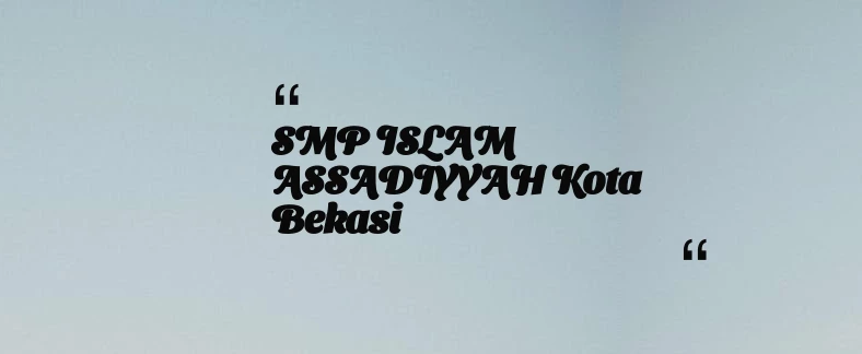 thumbnail for SMP ISLAM ASSADIYYAH Kota Bekasi