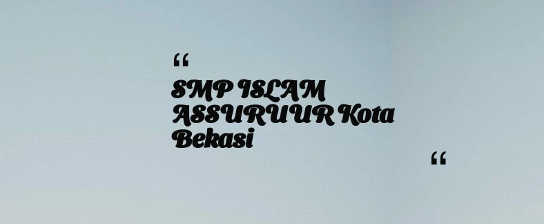 thumbnail for SMP ISLAM ASSURUUR Kota Bekasi