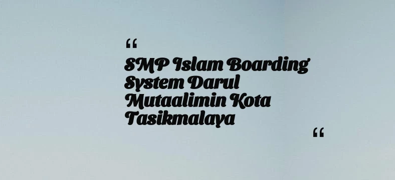thumbnail for SMP Islam Boarding System Darul Mutaalimin Kota Tasikmalaya