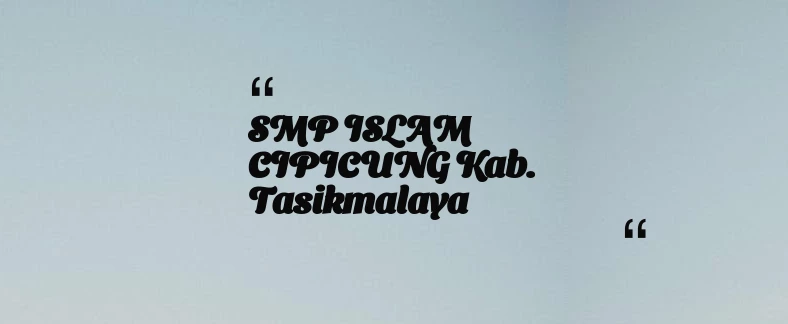 thumbnail for SMP ISLAM CIPICUNG Kab. Tasikmalaya