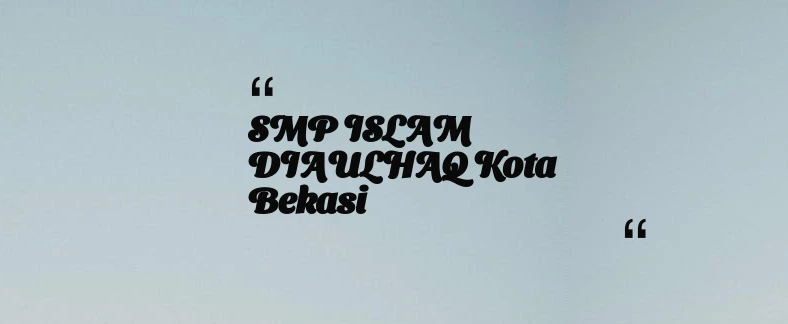 thumbnail for SMP ISLAM DIAULHAQ Kota Bekasi