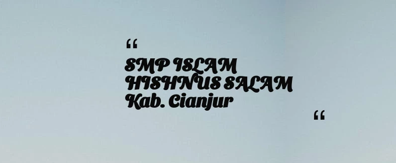thumbnail for SMP ISLAM HISHNUS SALAM Kab. Cianjur