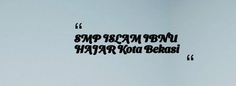 thumbnail for SMP ISLAM IBNU HAJAR Kota Bekasi