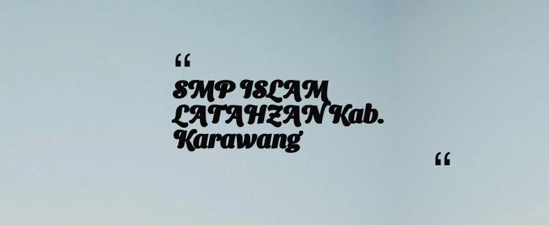 thumbnail for SMP ISLAM LATAHZAN Kab. Karawang
