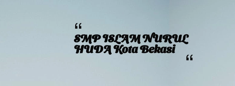 thumbnail for SMP ISLAM NURUL HUDA Kota Bekasi