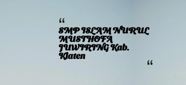 thumbnail for SMP ISLAM NURUL MUSTHOFA JUWIRING Kab. Klaten