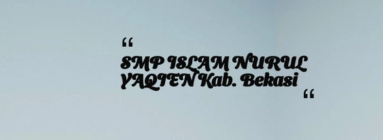 thumbnail for SMP ISLAM NURUL YAQIEN Kab. Bekasi