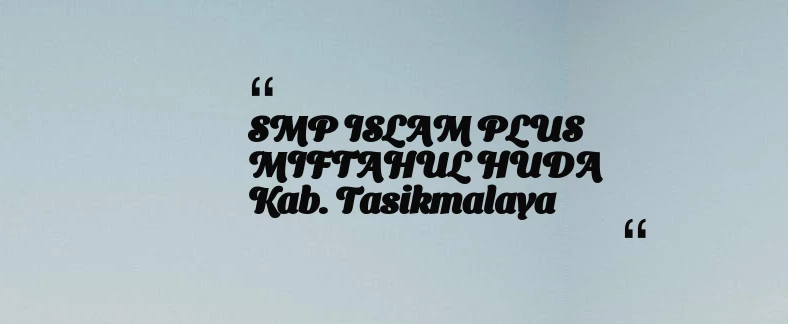 thumbnail for SMP ISLAM PLUS MIFTAHUL HUDA Kab. Tasikmalaya