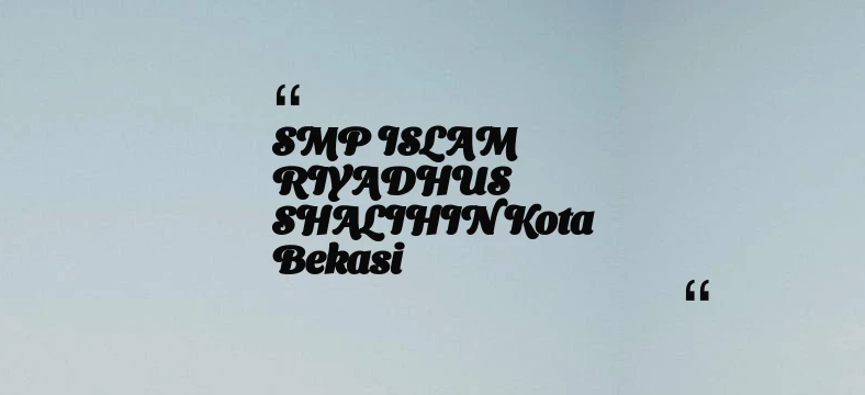 thumbnail for SMP ISLAM RIYADHUS SHALIHIN Kota Bekasi