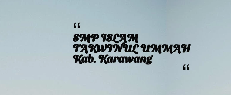 thumbnail for SMP ISLAM TAKWINUL UMMAH Kab. Karawang