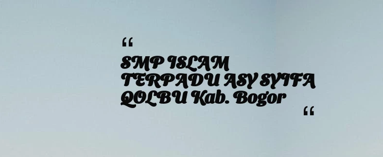 thumbnail for SMP ISLAM TERPADU ASY SYIFA QOLBU Kab. Bogor