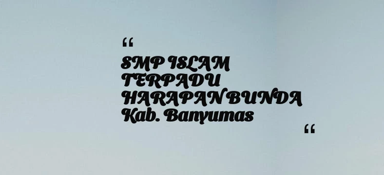 thumbnail for SMP ISLAM TERPADU HARAPAN BUNDA Kab. Banyumas