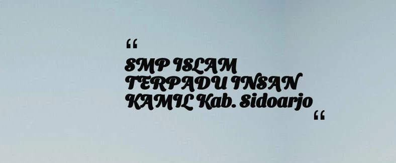 thumbnail for SMP ISLAM TERPADU INSAN KAMIL Kab. Sidoarjo