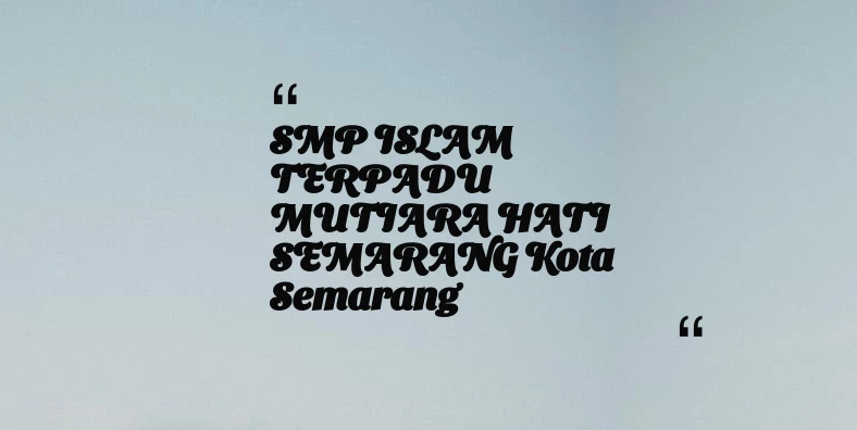 thumbnail for SMP ISLAM TERPADU MUTIARA HATI SEMARANG Kota Semarang