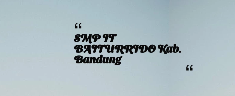 thumbnail for SMP IT  BAITURRIDO Kab. Bandung
