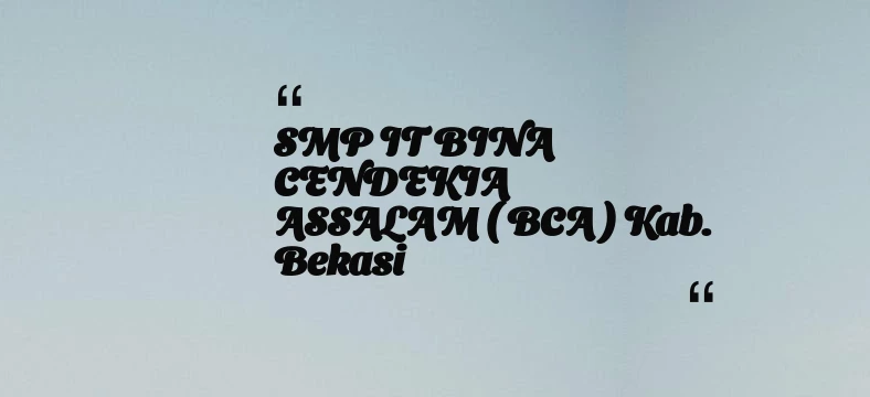 thumbnail for SMP IT BINA CENDEKIA ASSALAM ( BCA ) Kab. Bekasi