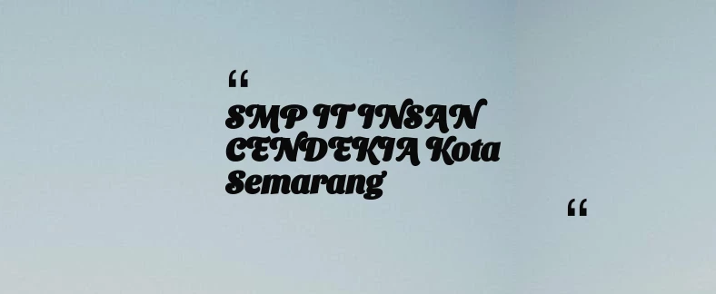 thumbnail for SMP IT INSAN CENDEKIA Kota Semarang