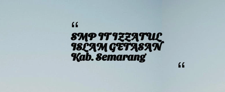 thumbnail for SMP IT IZZATUL ISLAM GETASAN Kab. Semarang