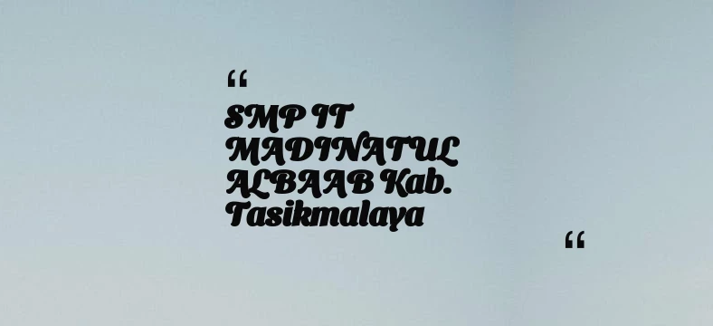 thumbnail for SMP IT MADINATUL ALBAAB Kab. Tasikmalaya