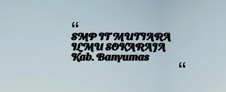 thumbnail for SMP IT MUTIARA ILMU SOKARAJA Kab. Banyumas