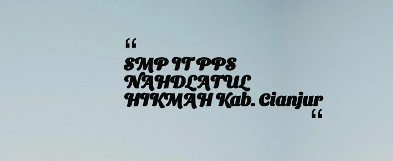 thumbnail for SMP IT PPS NAHDLATUL HIKMAH Kab. Cianjur