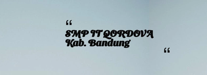 thumbnail for SMP IT QORDOVA Kab. Bandung