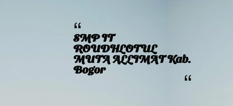 thumbnail for SMP IT ROUDHLOTUL MUTA ALLIMAT Kab. Bogor