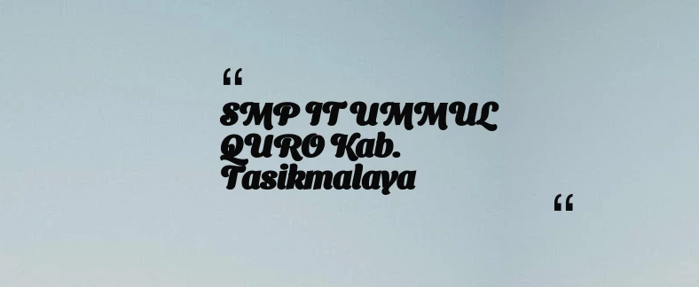 thumbnail for SMP IT UMMUL QURO Kab. Tasikmalaya