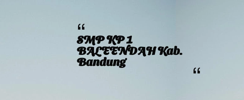 thumbnail for SMP KP 1 BALEENDAH Kab. Bandung