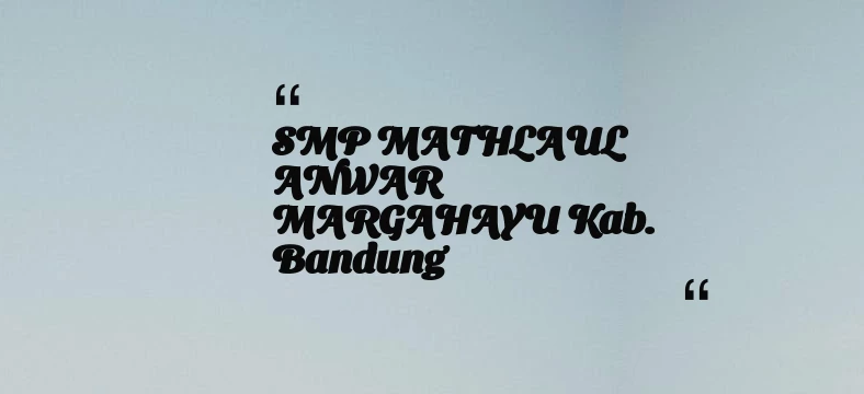 thumbnail for SMP MATHLAUL ANWAR MARGAHAYU Kab. Bandung