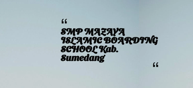 thumbnail for SMP MAZAYA ISLAMIC BOARDING SCHOOL Kab. Sumedang