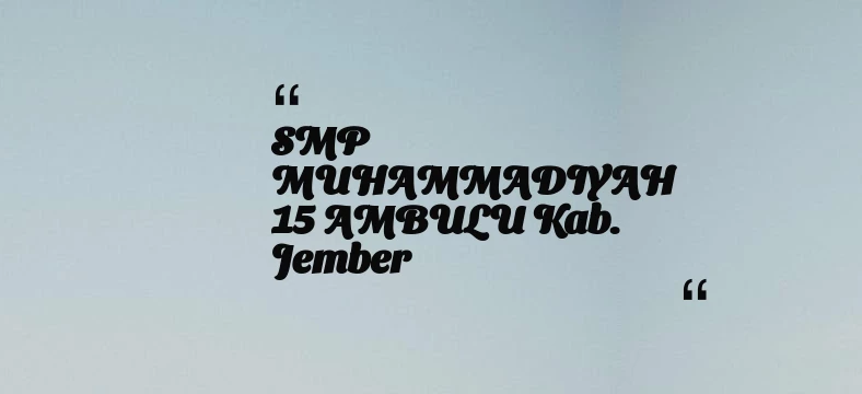 thumbnail for SMP MUHAMMADIYAH 15 AMBULU Kab. Jember