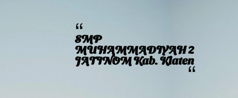 thumbnail for SMP MUHAMMADIYAH 2 JATINOM Kab. Klaten