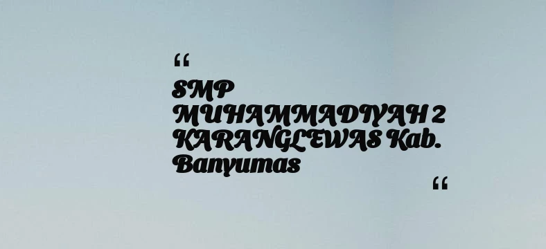 thumbnail for SMP MUHAMMADIYAH 2 KARANGLEWAS Kab. Banyumas