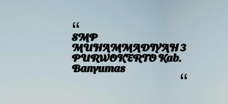 thumbnail for SMP MUHAMMADIYAH 3 PURWOKERTO Kab. Banyumas
