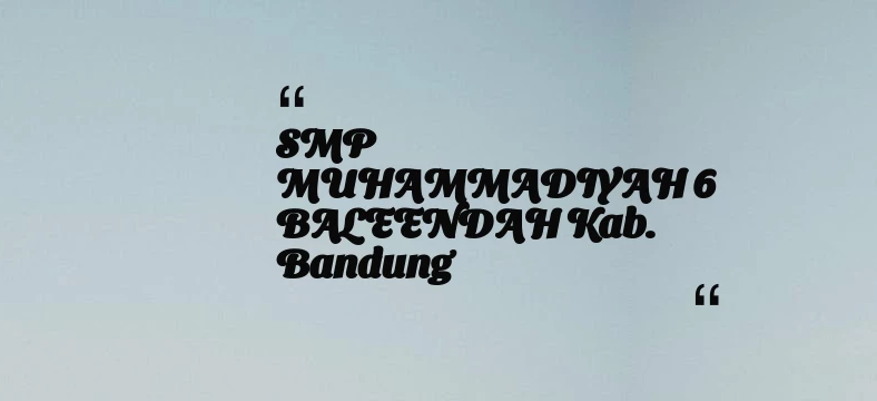 thumbnail for SMP MUHAMMADIYAH 6 BALEENDAH Kab. Bandung