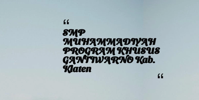 thumbnail for SMP MUHAMMADIYAH PROGRAM KHUSUS GANTIWARNO Kab. Klaten