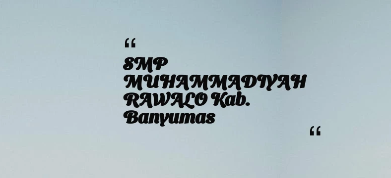 thumbnail for SMP MUHAMMADIYAH RAWALO Kab. Banyumas