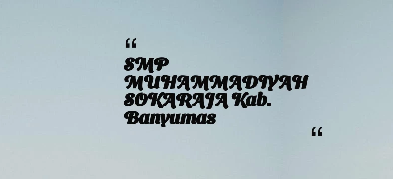 thumbnail for SMP MUHAMMADIYAH SOKARAJA Kab. Banyumas