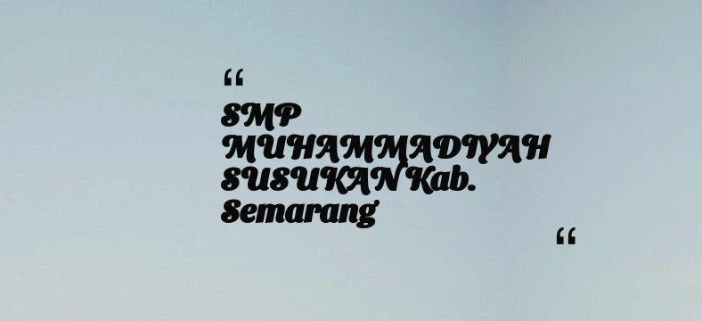 thumbnail for SMP MUHAMMADIYAH SUSUKAN Kab. Semarang