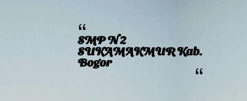 thumbnail for SMP N 2 SUKAMAKMUR Kab. Bogor