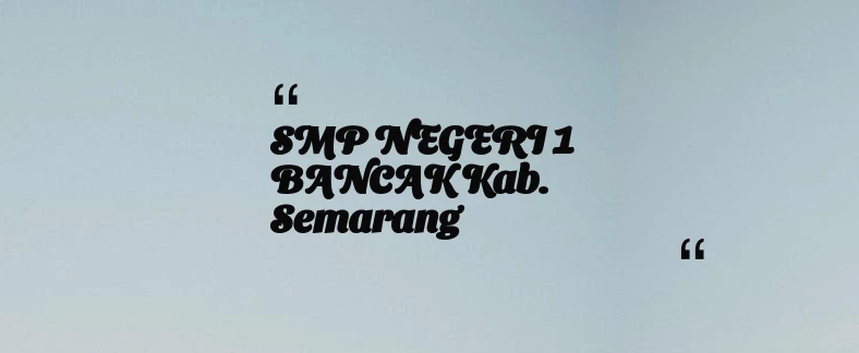 thumbnail for SMP NEGERI 1 BANCAK Kab. Semarang