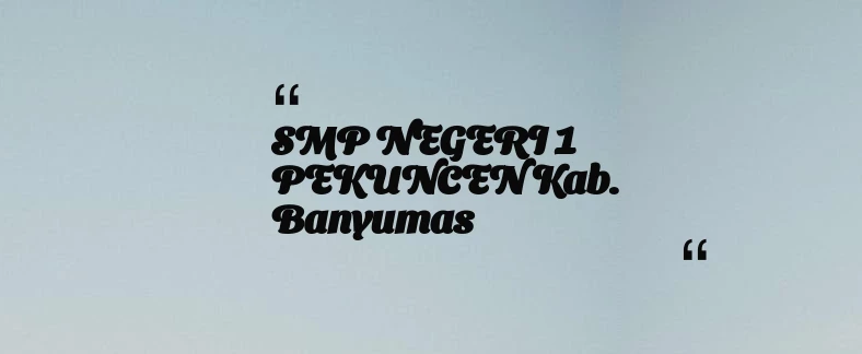 thumbnail for SMP NEGERI 1 PEKUNCEN Kab. Banyumas