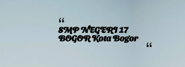 thumbnail for SMP NEGERI 17 BOGOR Kota Bogor