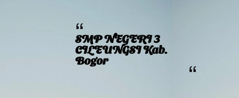 thumbnail for SMP NEGERI 3 CILEUNGSI Kab. Bogor