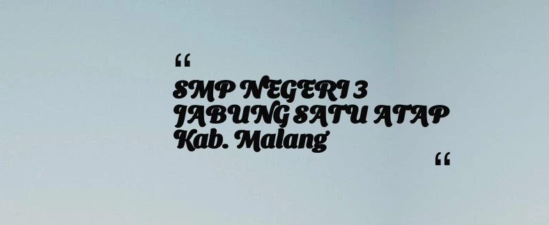 thumbnail for SMP NEGERI 3 JABUNG SATU ATAP Kab. Malang