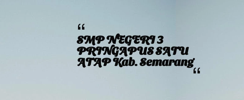 thumbnail for SMP NEGERI 3 PRINGAPUS SATU ATAP Kab. Semarang