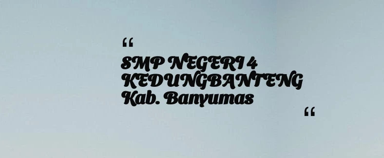 thumbnail for SMP NEGERI 4 KEDUNGBANTENG Kab. Banyumas