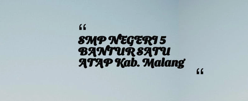 thumbnail for SMP NEGERI 5 BANTUR SATU ATAP Kab. Malang